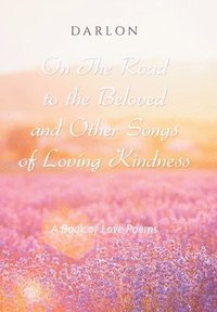 bokomslag On The Road to the Beloved and Other Songs of Loving Kindness