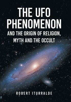 bokomslag The UFO Phenomenon and the Origin of Religion, Myth and The Occult