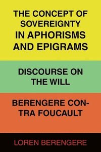 bokomslag The Concept of Sovereignty in Aphorisms and Epigrams Discourse on The Will Berengere Contra Foucault