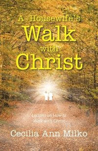 bokomslag A Housewife's Walk with Christ: Lessons on How to Walk with Christ