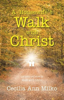 A Housewife's Walk with Christ: Lessons on How to Walk with Christ 1