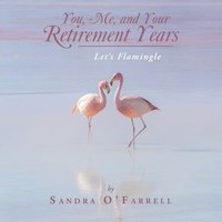 bokomslag You, Me, and Your Retirement Years: Let's Flamingle