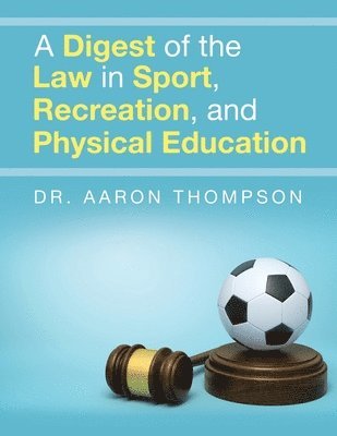 Aaron Thompson, Dr. Aaron Thompson - Digest of the Law in Sport, Recreation, and Physical Education, Häftad