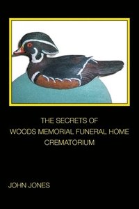 bokomslag The Secrets of Woods Memorial Funeral Home Crematorium