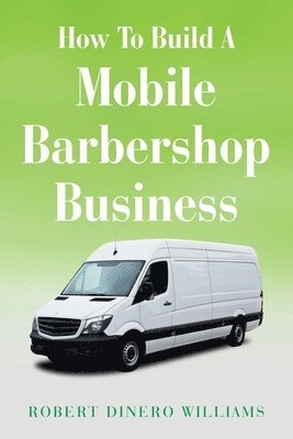 bokomslag How To Build A Mobile Barbershop Business