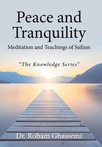 bokomslag Peace and Tranquility Meditation and Teachings of Sufism: 'The Knowledge Series'