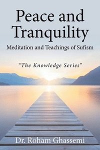 bokomslag Peace and Tranquility Meditation and Teachings of Sufism: 'The Knowledge Series'