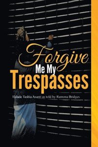 bokomslag Forgive Me My Trespasses: Ifalade Tashia Asanti as told by Ramona Bridges