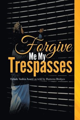 bokomslag Forgive Me My Trespasses: Ifalade Tashia Asanti as told by Ramona Bridges