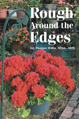 Jay Thomas Willis M Ed Msw, Jay Thomas Willis M. Ed Msw, Jay Thomas Willis M.Ed. MSW, Jay Thomas Willis M. Ed. MSW - Rough Around the Edges, Häftad