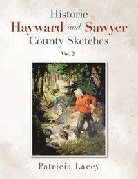 bokomslag Historic Hayward and Sawyer County Sketches Vol. 2