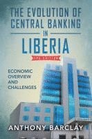bokomslag The Evolution of Central Banking in Liberia 2nd Edition: Economic Overview and Challenges