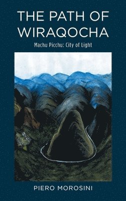 Piero Morosini - Path of Wiraqocha, Inbunden