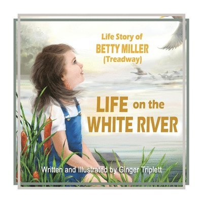 Ginger Triplett - Life on the White River, Häftad