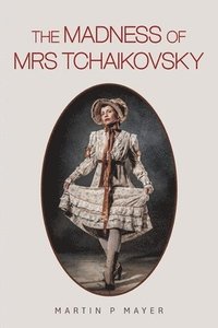 bokomslag Madness of Mrs Tchaikovsky