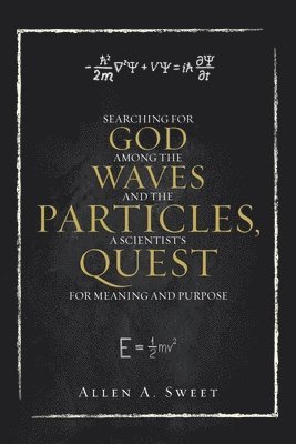 bokomslag Searching for God Among the Waves and the Particles, a Scientist's Quest for Meaning and Purpose