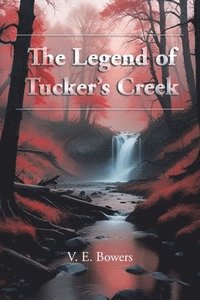 bokomslag The Legend of Tucker's Creek
