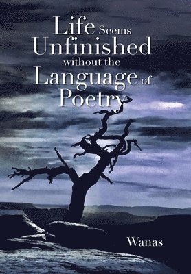Life Seems Unfinished Without The Language Of Poetry