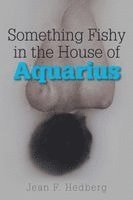 bokomslag Something Fishy in the House of Aquarius
