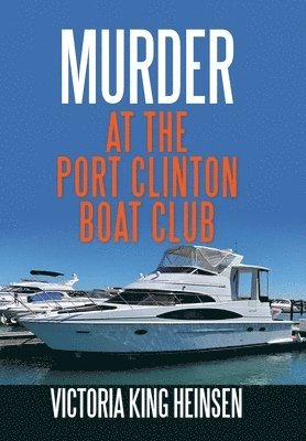 Victoria King Heinsen - Murder at the Port Clinton Boat Club, Inbunden