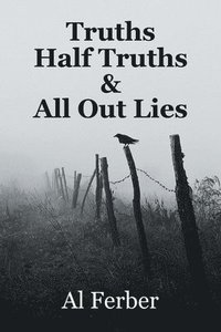 bokomslag Truths Half Truths & All Out Lies