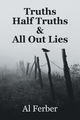 bokomslag Truths Half Truths & All Out Lies