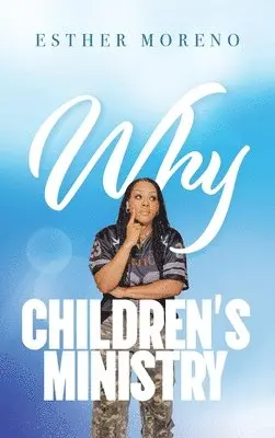 Esther Moreno - Why CHILDREN'S MINISTRY, Inbunden. Tillgänglighet: Lägg i varukorg
