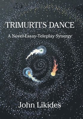 Trimurti's Dance: A Novel-Essay-Teleplay Synergy