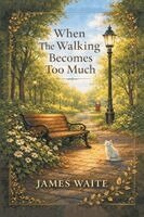 James Waite - When The Walking Becomes Too Much, Häftad