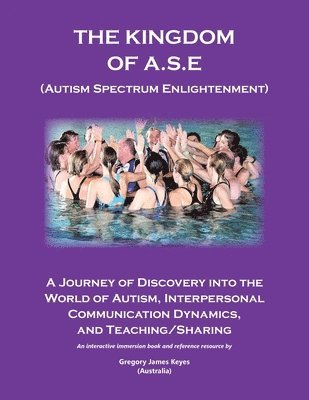 bokomslag The Kingdom of A.S.E. (Autism Spectrum Enlightenment): A Journey of Discovery into the World of Autism, Interpersonal Communication Dynamics, and Teac