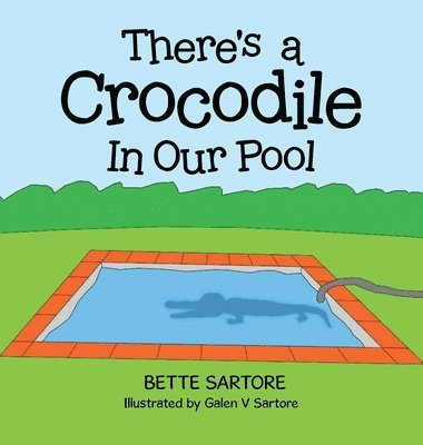 Bette Sartore - There's a Crocodile In Our Pool, Inbunden