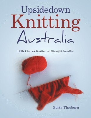Gusta Thorburn - Upsidedown Knitting Australia, Häftad