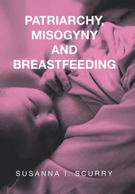 bokomslag Patriarchy, Misogyny and Breastfeeding