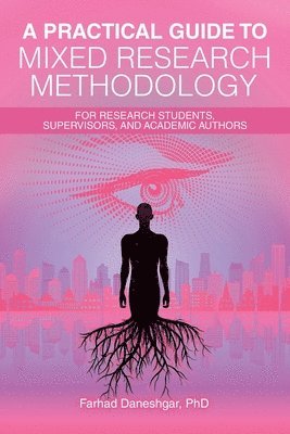 A Practical Guide to Mixed Research Methodology 1