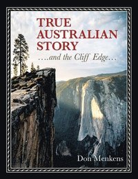 bokomslag TRUE AUSTRALIAN STORY ....and the Cliff Edge...