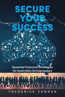 bokomslag Secure Your Success: Essential Financial Strategies for Australian Entrepreneurs