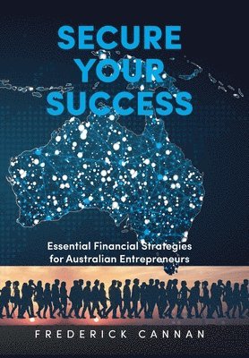 bokomslag Secure Your Success: Essential Financial Strategies for Australian Entrepreneurs