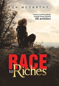 bokomslag Race to Riches: Vicious criminal attacks change Nurse Sarah's life ambition