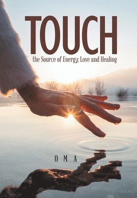Oma - TOUCH the Source of Energy, Love and Healing, Inbunden