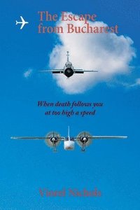 bokomslag The Escape from Bucharest: When death follows you at too high a speed