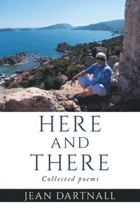 bokomslag Here and there: Collected poems