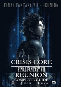 bokomslag Crisis Core Final Fantasy VII REUNION Complete Guide: (Update 2022)