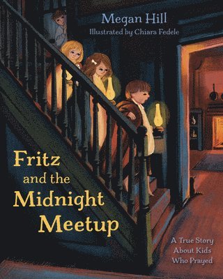 Megan Hill - Fritz and the Midnight Meetup: A True Story about Kids Who Prayed, Inbunden