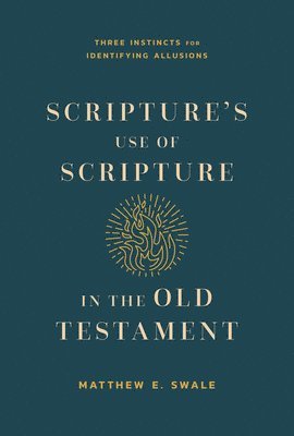 Scripture's Use of Scripture in the Old Testament: Three Instincts for Identifying Allusions