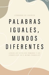 bokomslag Palabras Iguales, Mundos Diferentes: ¿Creen Los Católicos Romanos Y Los Evangélicos En El Mismo Evangelio?