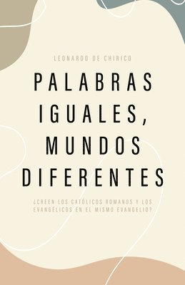 Palabras Iguales, Mundos Diferentes: ¿Creen Los Católicos Romanos Y Los Evangélicos En El Mismo Evangelio? 1