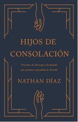 bokomslag Hijos de Consolación: Principios de Liderazgo Y Discipulado Que Pueden Ser Aprendidos de Bernabé