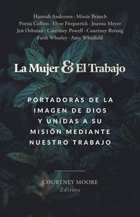 bokomslag La Mujer Y El Trabajo: Portadoras de la Imagen de Dios Y Unidas a Su Misión Mediante Nuestro Trabajo