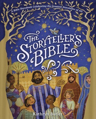 The Storyteller's Bible: A Bible Storybook Celebrating the Greatest Storyteller of All 1