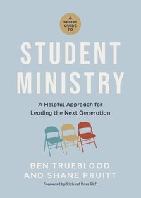 bokomslag A Short Guide to Student Ministry: A Helpful Approach for Leading the Next Generation